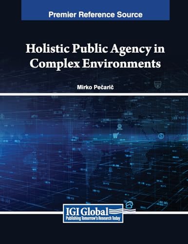 Holistic Public Agency in Complex Environments (Advances in Public Policy and Administration)