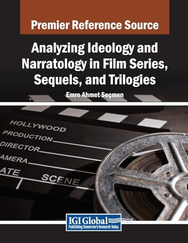 Analyzing Ideology and Narratology in Film Series, Sequels, and Trilogies (Advances in Media, Entertainment, and the Arts)