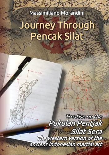 Journey through Pencak Silat: Treatise on Pukulan Pentjak Silat Sera, the western version of the ancient Indonesian martial art