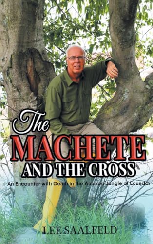 THE MACHETE AND THE CROSS: An Encounter with Death In the Amazon Jungle of Ecuador