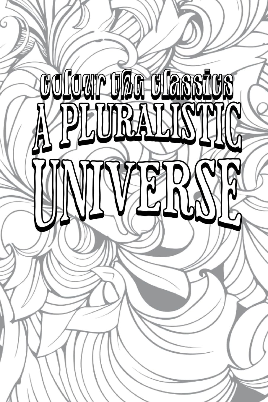 A Pluralistic Universe: Hibbert Lectures at Manchester College on the Present Situation in Philosophy