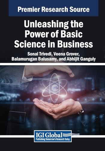 Unleashing the Power of Basic Science in Business (Advances in Logistics, Operations, and Management Science)