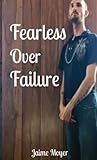 Fearless Over Failure