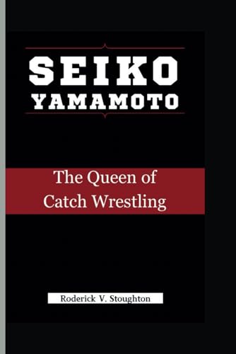 SEIKO YAMAMOTO: The Queen of Catch Wrestling