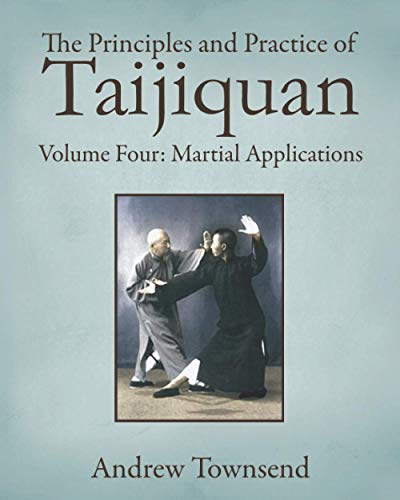 The Principles and Practice of Taijiquan: Volume Four - Martial Applications