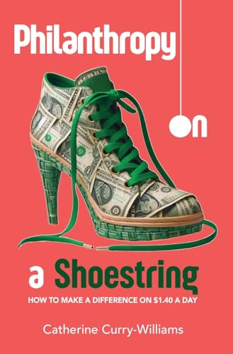 Philanthropy on a Shoestring: How to Make a Difference on $1.40 a Day