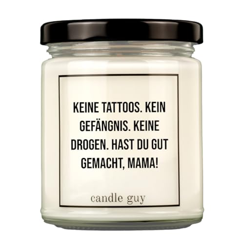 candle guy Duftkerze | Keine Tattoos. Kein Gefängnis. Keine Drogen. Hast Du gut gemacht, Mama! | Handgemacht aus 100% Sojawachs | 70 Stunden Brenndauer