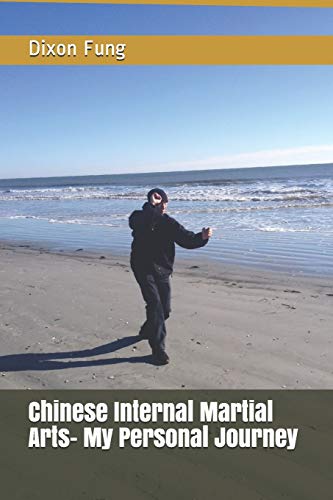 Chinese Internal Martial Arts- My Personal Journey (Shang Style Xing Yi Training Guide-My Personal Journey, Band 2)