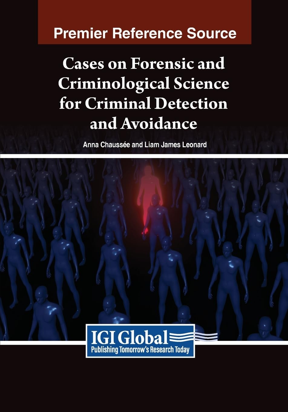 Cases on Forensic and Criminological Science for Criminal Detection and Avoidance (Advances in Criminology, Criminal Justice, and Penology)