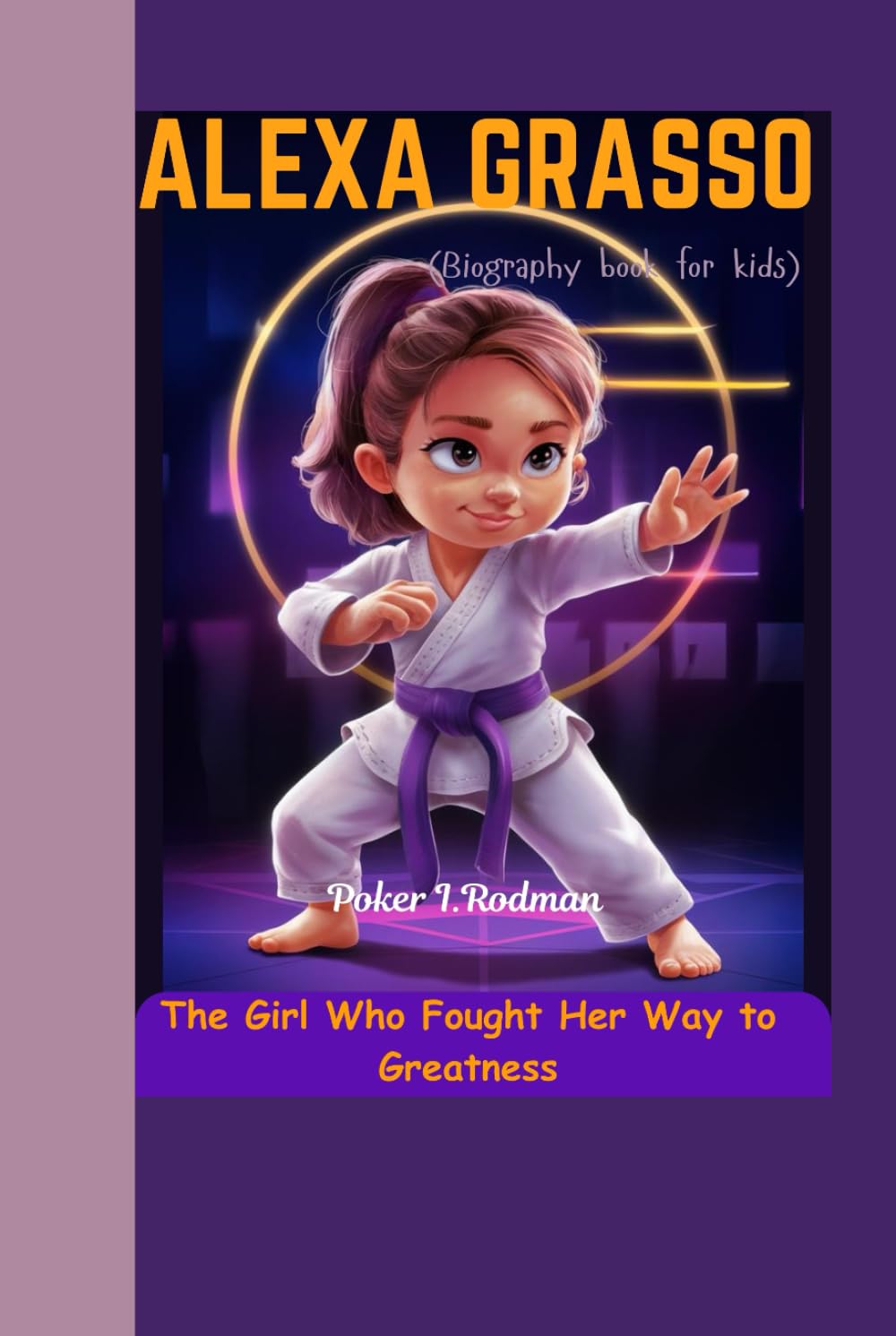 ALEXA GRASSO (Biography book for kids): The Girl Who Fought Her Way to Greatness