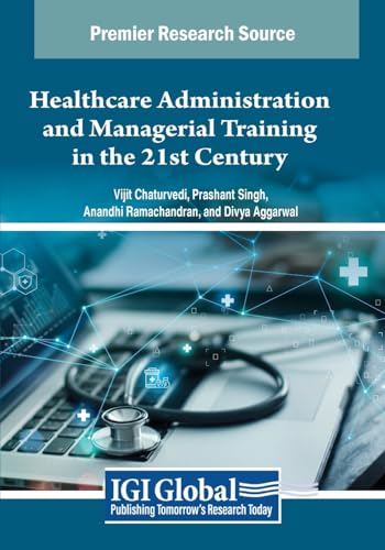 Healthcare Administration and Managerial Training in the 21st Century (Advances in Healthcare Information Systems and Administration)