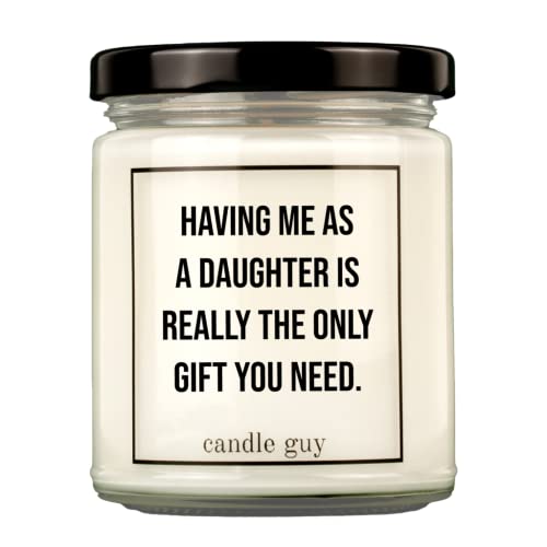 candle guy Duftkerze | Having me as a daughter is really the only gift you need. | Handgemacht aus 100% Sojawachs | 70 Stunden Brenndauer