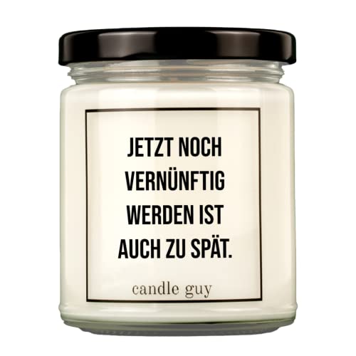 candle guy Duftkerze | Jetzt noch vernünftig werden ist auch zu spät. | Handgemacht aus 100% Sojawachs | 70 Stunden Brenndauer