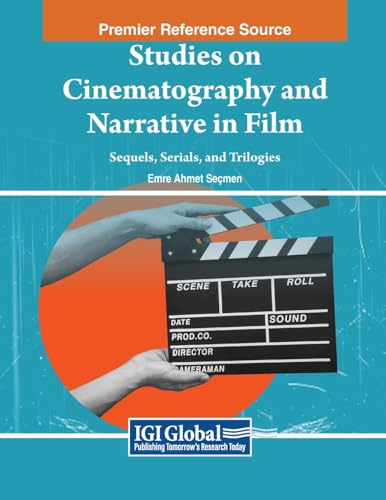 Studies on Cinematography and Narrative in Film: Sequels, Serials, and Trilogies (Advances in Media, Entertainment, and the Arts)