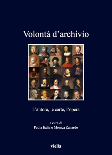 Volontà d'archivio. L'autore, le carte, l'opera (I libri di Viella)