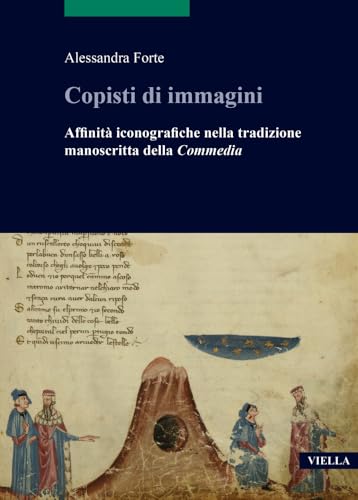 Copisti di immagini. Affinità iconografiche nella tradizione manoscritta della «Commedia» (Scritture e libri del Medioevo)