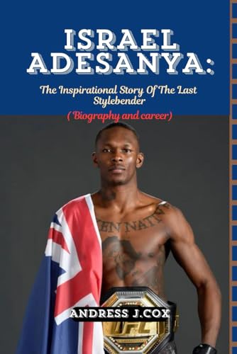 ISRAEL ADESANYA: THE INSPIRATIONAL STORY OF THE LAST STYLEBENDER.