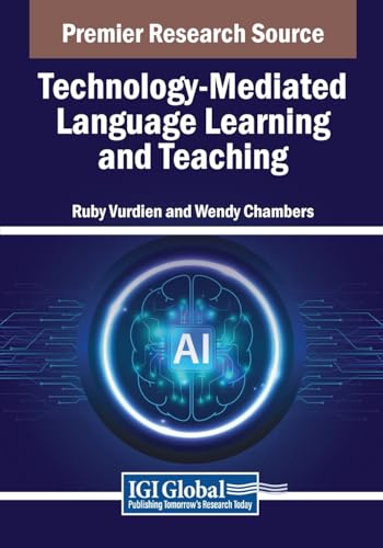 Technology-Mediated Language Learning and Teaching (Advances in Educational Technologies and Instructional Design)