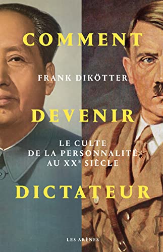 Comment devenir dictateur - Le culte de la personnalité aux XXe siècle: Le culte de la personnalité au XXe siècle