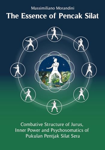 The Essence of Pencak Silat: Combative Structure of Jurus, Inner Power and Psychosomatic Power of Pukulan Pentjak Silat Sera