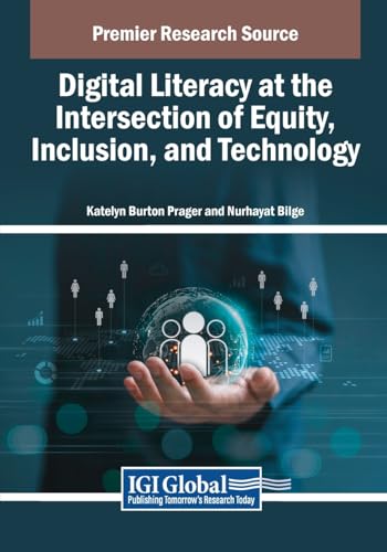 Digital Literacy at the Intersection of Equity, Inclusion, and Technology (Advances in Educational Technologies and Instructional Design)