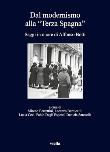 Dal modernismo alla «Terza Spagna». Saggi in onore di Alfonso Botti (I libri di Viella)