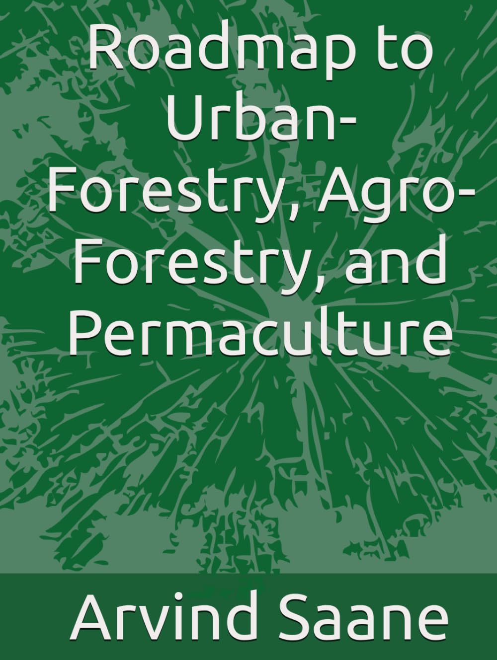 Roadmap to Urban-Forestry, Agro-Forestry, and Permaculture