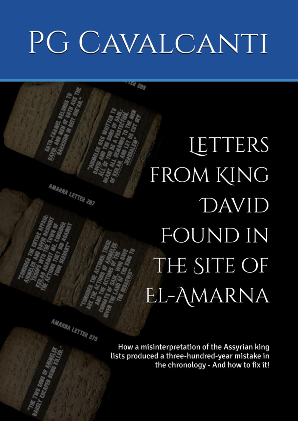 Letters from King David Found in the Site of El-Amarna: How a misinterpretation of the Assyrian king lists produced a three-hundred-year mistake in the chronology - And how to fix it!