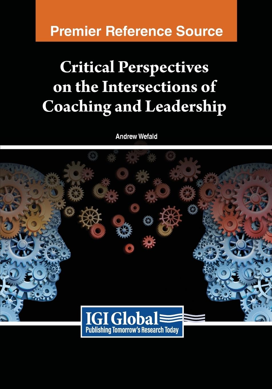 Critical Perspectives on the Intersections of Coaching and Leadership (Advances in Logistics, Operations, and Management Science)