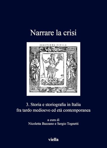 Narrare la crisi. Storia e storiografia in Italia fra tardo medioevo ed età contemporanea (Vol. 3) (I libri di Viella)