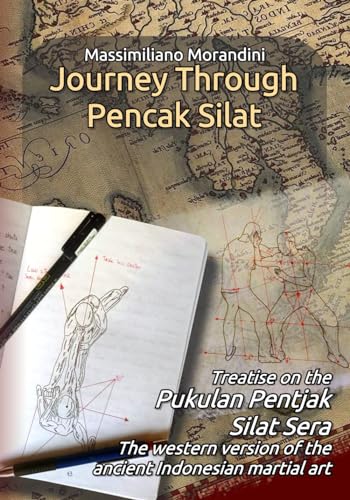 Journey through Pencak Silat: Treatise on Pukulan Pentjak Silat Sera, the western version of the ancient Indonesian martial art