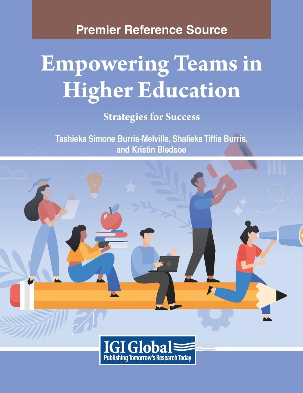 Empowering Teams in Higher Education: Strategies for Success (Advances in Higher Education and Professional Development)