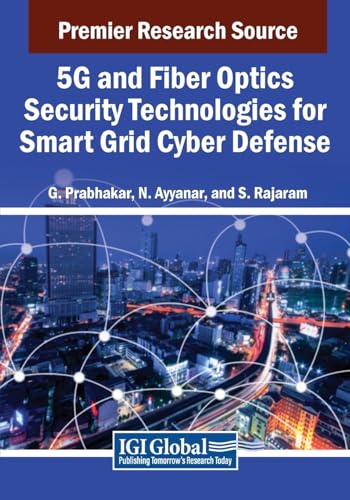 5G and Fiber Optics Security Technologies for Smart Grid Cyber Defense (Advances in Information Security, Privacy, and Ethics)