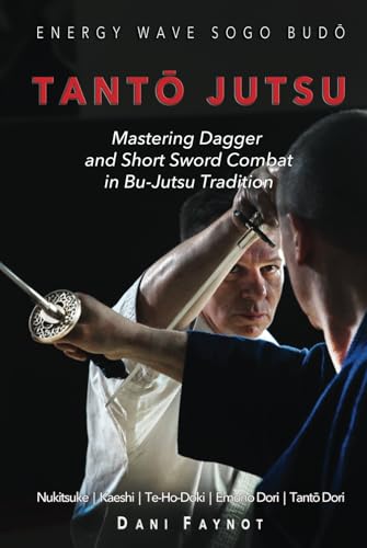 TANTŌ JUTSU : Mastering Dagger and Short Sword Combat in Bu-Jutsu Tradition: Kiri & Tsuki, Uke-Waza, Kaeshi, Nukitsuke, Te-Hodoki, Emono-Dori and Tantō-Dori (WARRIORS OF JAPAN, Band 2)