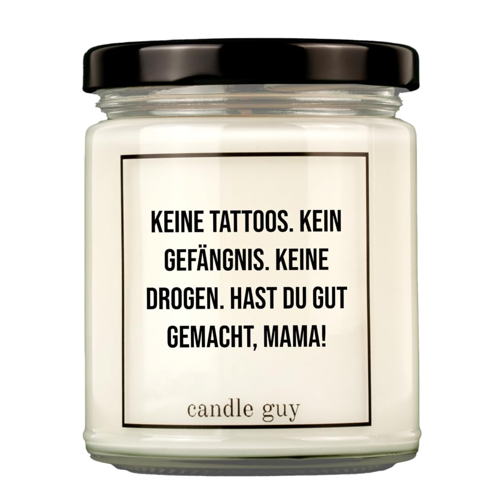 candle guy Duftkerze | Keine Tattoos. Kein Gefängnis. Keine Drogen. Hast Du gut gemacht, Mama! | Handgemacht aus 100% Sojawachs | 70 Stunden Brenndauer