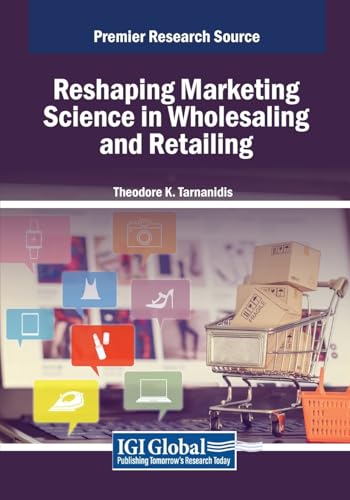 Reshaping Marketing Science in Wholesaling and Retailing (Advances in Marketing, Customer Relationship Management, and E-Services)