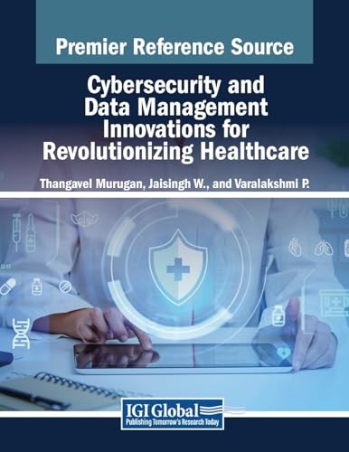 Cybersecurity and Data Management Innovations for Revolutionizing Healthcare