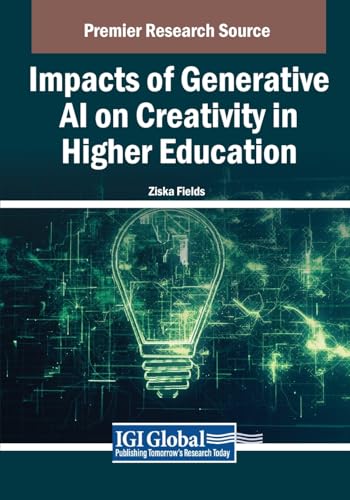 Impacts of Generative AI on Creativity in Higher Education (Advances in Educational Technologies and Instructional Design)