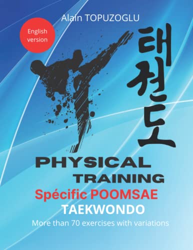 PHYSICAL TRAINING SPECIFIC POOMSAE TAEKWONDO: More than 70 exercises