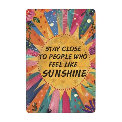 Inspirierendes Metall-Blechschild mit inspirierenden Zitaten "Stay Close To People Who Feel Like Sunshine", Wanddekoration, Dekoration für Zuhause, Büro, Restaurants, Wohnzimmer, Dekoration, 20,3 x