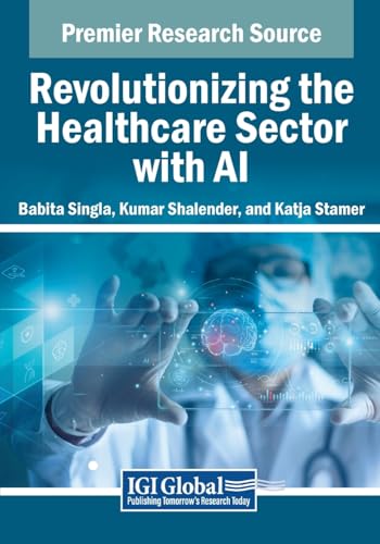 Revolutionizing the Healthcare Sector with AI (Advances in Medical Technologies and Clinical Practice)