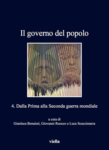 Il governo del popolo. Dalla Prima alla Seconda guerra mondiale (Vol. 4) (I libri di Viella)