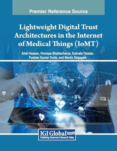 Lightweight Digital Trust Architectures in the Internet of Medical Things (IoMT) (Advances in Healthcare Information Systems and Administration)