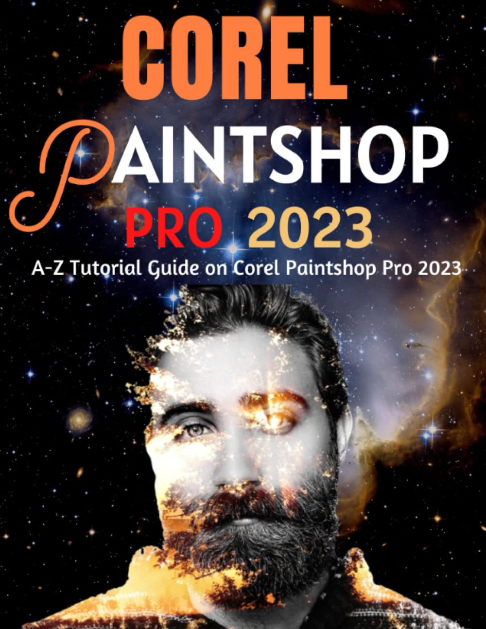 EVERYTHING COREL PAINTSHOP PRO 2023 FOR BEGINNERS & POWER USERS: A-Z Tutorial Guide on Corel Paintshop Pro 2023 (Professional Images/Graphics/Videos Editing Tutorial 2023, Band 3)