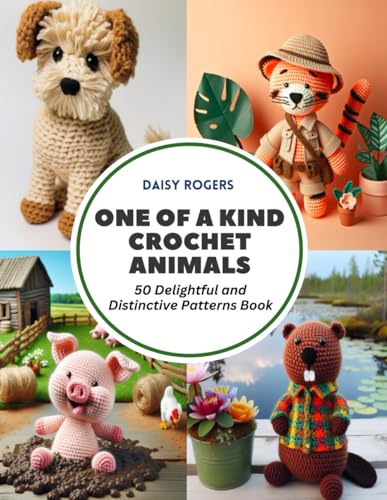 One of a Kind Crochet Animals: 50 Delightful and Distinctive Patterns Book