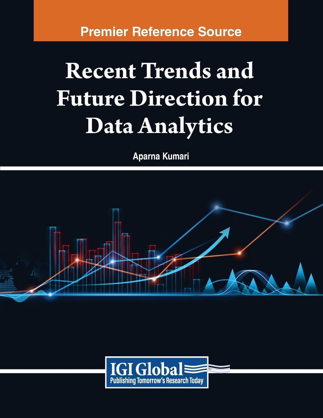 Recent Trends and Future Direction for Data Analytics (Advances in Systems Analysis, Software Engineering, and High Performance Computing)