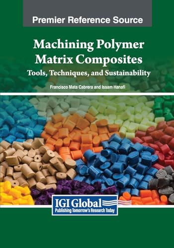 Machining Polymer Matrix Composites: Tools, Techniques, and Sustainability (Advances in Chemical and Materials Engineering)