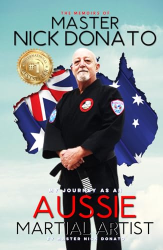 The Memoirs of Master Nick Donato: My Journey as an Aussie Martial Artist