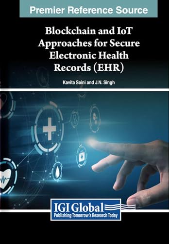 Blockchain and IoT Approaches for Secure Electronic Health Records (EHR) (Advances in Healthcare Information Systems and Administration)