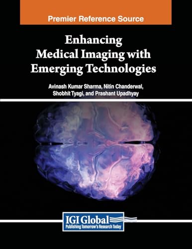 Enhancing Medical Imaging with Emerging Technologies (Advances in Medical Technologies and Clinical Practice)